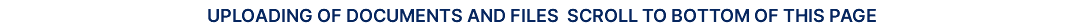 UPLOADING OF DOCUMENTS AND FILES SCROLL TO BOTTOM OF THIS PAGE