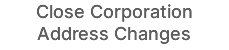 Close Corporation Address Changes